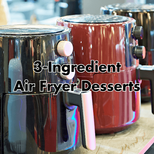 3 ingredient air fryer desserts