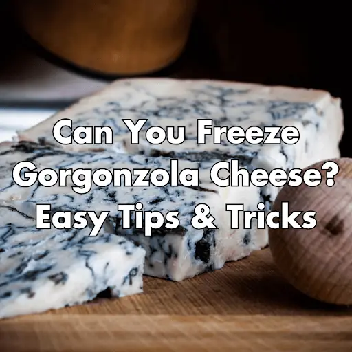 can you freeze gorgonzola cheese