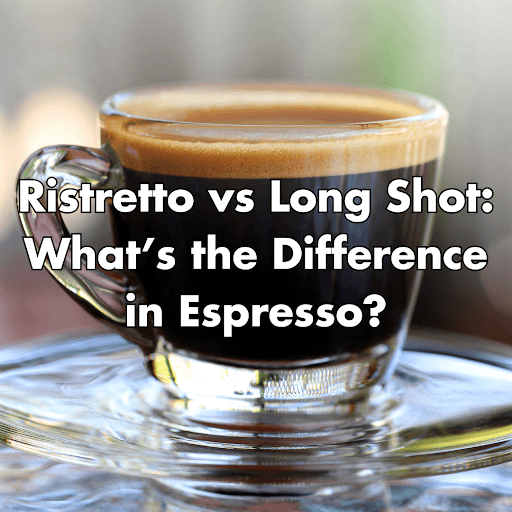 espresso long shot vs ristretto