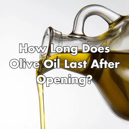 how long does olive oil last after opening